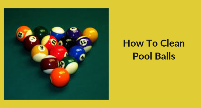 How to Clean Pool Balls -Complete Guide