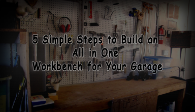 Build an All in One Workbench for Your Garage- 5 Simple Steps