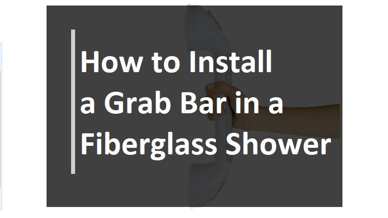 How to Install a Grab Bar in a Fiberglass Shower