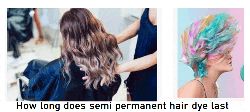 How Long Does Semi Permanent Hair Dye Last